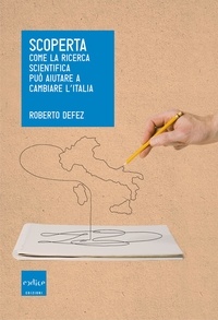 Roberto Defez - Scoperta - Come la ricerca scientifica può aiutare a cambiare l’Italia.