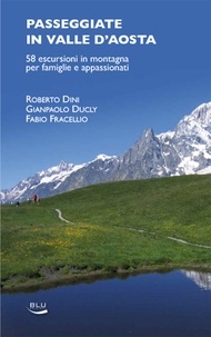 Roberto Dini et Gianpaolo Ducly - Passeggiate in Valle d'Aosta - 58 escursioni in montagna per famiglie e appassionati.
