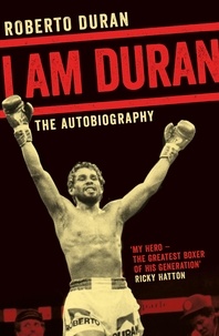 Roberto Duran - I Am Duran - The Autobiography of Roberto Duran.