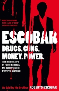 Roberto Escobar - Escobar - The Inside Story of Pablo Escobar, the World's Most Powerful Criminal.