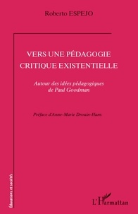 Roberto Espejo - Vers une pédagogie critique existentielle - Autour des idées pédagogiques de Paul Goodman.