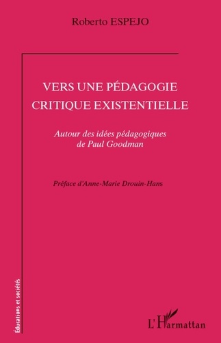 Roberto Espejo - Vers une pédagogie critique existentielle - Autour des idées pédagogiques de Paul Goodman.