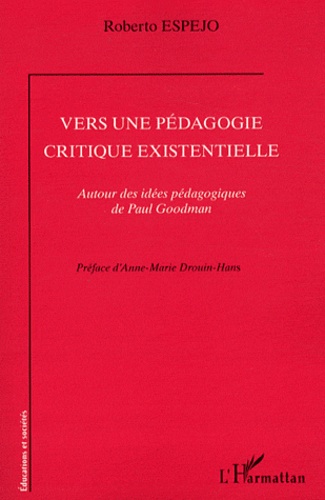 Roberto Espejo - Vers une pédagogie critique existentielle - Autour des idées pédagogiques de Paul Goodman.