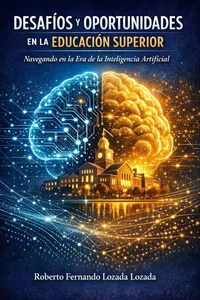 Desafíos Y Oportunidades En La Educación Superior: Navegando En La Era De La Inteligencia Artificial
