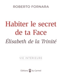 Roberto Formara - Habiter le secret de ta Face - Elisabeth de la Trinité.