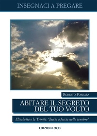 Roberto Fornara - Abitare il segreto  del tuo Volto - Elisabetta e la Trinità: “faccia a faccia nelle tenebre”.