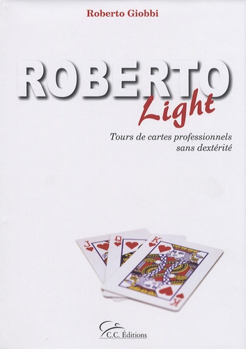Roberto Giobbi - Roberto Light - Tours de cartes professionnels sans dextérité.