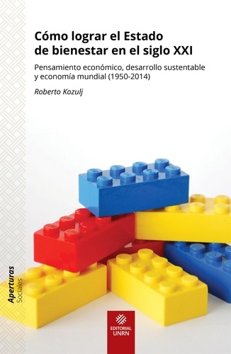 Cómo lograr el Estado de bienestar en el siglo XXI. Pensamiento económico, desarrollo sustentable y economía mundial (1950-2014)