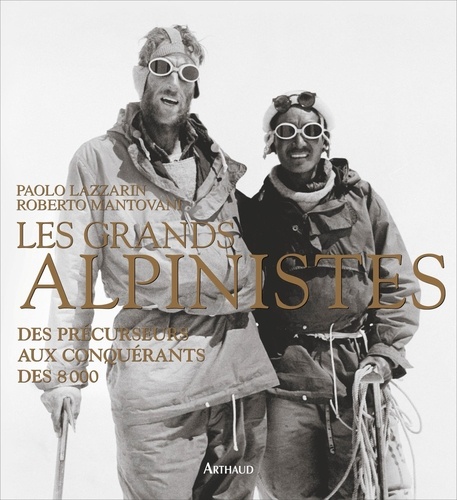 Roberto Mantovani et Paolo Lazzarin - Les grands alpinistes - Des précurseurs aux conquérants des 8000.