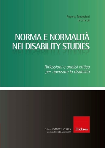 Roberto Medeghini - Norma e normalità nei Disability Studies. Riflessioni e analisi critica per ripensare la disabilità.