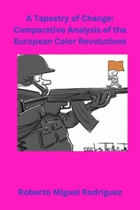  Roberto Miguel Rodriguez - A Tapestry of Change: Comparative Analysis of the European Color Revolutions.