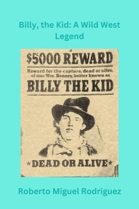  Roberto Miguel Rodriguez - Billy, the Kid: A Wild West Legend.