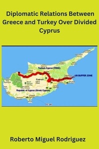  Roberto Miguel Rodriguez - Diplomatic Relations Between Greece and Turkey Over Divided Cyprus.