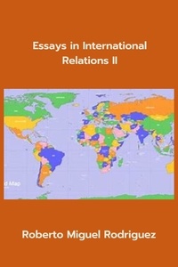  Roberto Miguel Rodriguez - Essays in International Relations II.