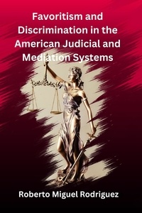  Roberto Miguel Rodriguez - Favoritism and Discrimination in the American Judicial and Mediation Systems.