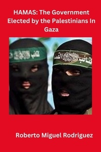  Roberto Miguel Rodriguez - Hamas: The Government Elected by the Palestinians in Gaza.