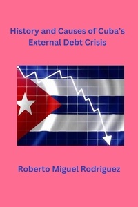  Roberto Miguel Rodriguez - History and Causes of Cuba's External Debt Crisis.