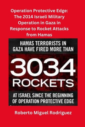  Roberto Miguel Rodriguez - Operating Protective Edge: The 2014 Israeli Military Operation Against Hamas in Response to Rocket Attacks by Hamas.