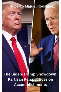 Roberto Miguel Rodriguez - The Biden-Trump Showdown:  Partisan Perspectives on Their Accomplishments.