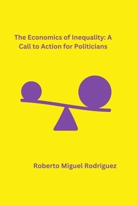  Roberto Miguel Rodriguez - The Economics of Inequality: A Call to Action for Politicians.
