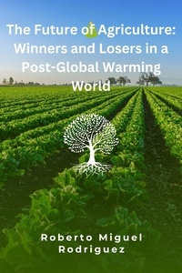  Roberto Miguel Rodriguez - The Future of Agriculture: Winners and Losers in a Post-Global Warming World.