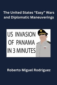  Roberto Miguel Rodriguez - The United States "Easy" Wars and Diplomatic Maneuverings.