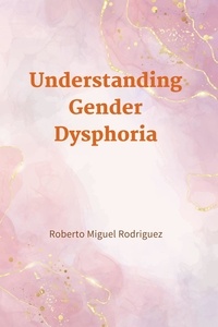  Roberto Miguel Rodriguez - Understanding Gender Dysphoria.