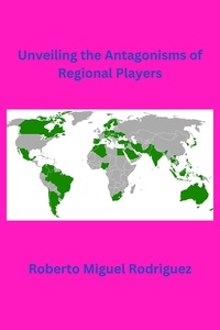  Roberto Miguel Rodriguez - Unveiling the Antagonisms of Regional Powers.