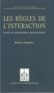 Roberto Miguelez - Règles de l'interaction Les - Essais de philosophie sociologique.