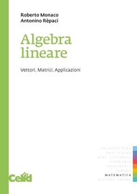 Roberto Monaco et Antonino Rèpaci - Algebra lineare - Vettori, matrici, applicazioni.