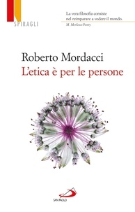 Roberto Mordacci - L'etica è per le persone.
