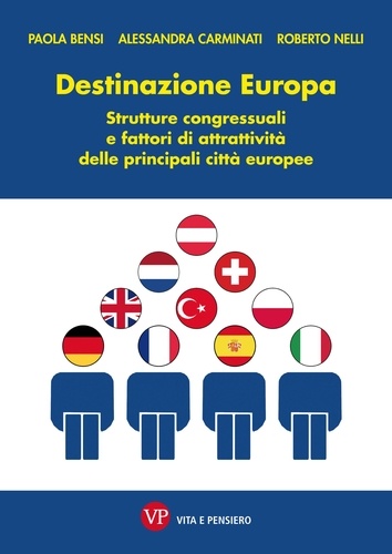Roberto Nelli et Alessandra Carminati - Destinazione Europa. Strutture congressuali e fattori di attrattività delle principali città europee.