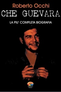 Roberto Occhi - Che Guevara, la più completa biografia Parte I.