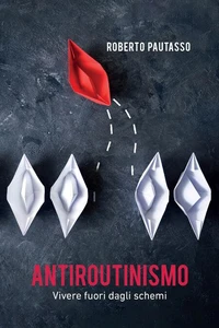 Antiroutinismo. Vivere fuori dagli schemi