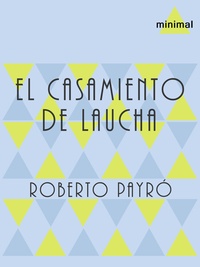 Roberto Payró - El casamiento de Laucha.