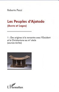 Roberto Pazzi - Les peuples d'Ajatado (Accra et Lagos) - Volume 1, Des origines à la rencontre avec l'Occident et le christianisme au XVe siècle (sources écrites).