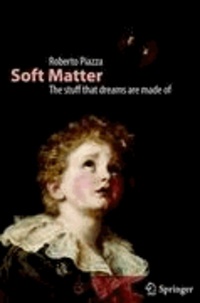 Roberto Piazza - Soft Matter - The stuff that dreams are made of.