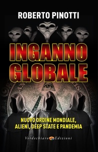 Roberto Pinotti - Inganno Globale - Nuovo Ordine Mondiale, alieni,  Deep State e pandemia.