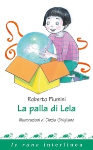 Roberto Piumini et Cinzia Ghigliano - La palla di Lela.