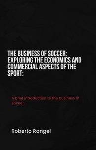  Roberto Rangel - The Business of Soccer: Exploring the Economics and Commercial Aspects of the Sport.