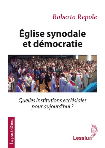 Eglise synodale et démocratie. Quelles institutions ecclésiales pour aujourd'hui ?
