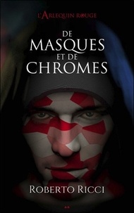 Roberto Ricci - L'Arlequin rouge Tome 1 : De masques et de chromes.