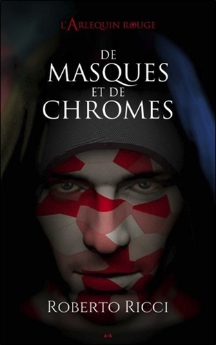 Roberto Ricci - L'Arlequin rouge Tome 1 : De masques et de chromes.