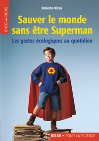 Roberto Rizzo - Sauver le monde sans être Superman - Les gestes écologiques au quotidien.
