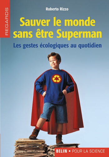 Roberto Rizzo - Sauver le monde sans être Superman - Les gestes écologiques au quotidien.