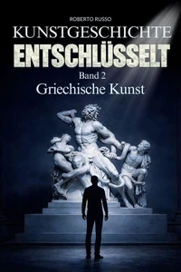 Kunstgeschichte Entschlüsselt. Griechische Kunst
