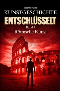 Kunstgeschichte Entschlüsselt. Römische Kunst