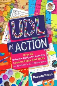 UDL in Action: Over 60 Universal Design for Learning Lesson Plans and Tools for Teachers in K-12 Classrooms