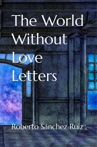  Roberto Sánchez Ruiz - The World Without Love Letters.