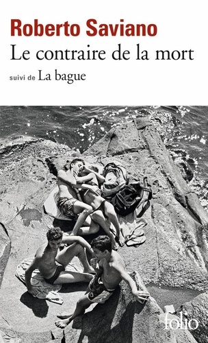 Roberto Saviano - Le contraire de la mort, suivi de La Bague - Scènes de la vie napolitaine.